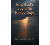 How God’s Joy Lifts Heavy Days