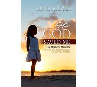 How God Saved Me: My Mother’s Memoirs on Abuse, Depression & Overeating