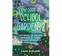 How Good are School Gardens?: Exploring the Holistic Benefits of School Garden Experiences