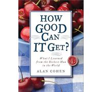 How Good Can It Get?: What I Learned from the Richest Man in the World