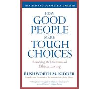 How Good People Make Tough Choices: Resolving the Dilemmas of Ethical Living
