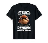 How Good That no one can Hear me Thinking Bird no Buck T-Shirt