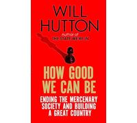 How Good We Can Be: Ending the Mercenary Society and Building a Great Country