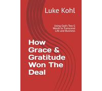 How Grace & Gratitude Won The Deal: Using God's Two G Words to Transcend Life and Business (THE MACK DADDY CADDY's SECRETS ON WINNING AT BUSINESS & LIFE)