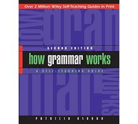How Grammar Works: A Self-Teaching Guide: 168 (Wiley Self-Teaching Guides)