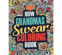 How Grandmas Swear Coloring Book: A Funny, Irreverent, Clean Swear Word Grandma Coloring Book Gift Idea: Volume 1 (Grandma Coloring Books)
