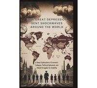 How Great Depression Shockwaves Reshaped the World: Impossible Peace: A Deep Exploration of Economic Collapse, Political Upheaval, and Global Struggles for Stability