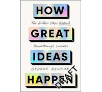 How Great Ideas Happen: The Hidden Steps Behind Breakthrough Success