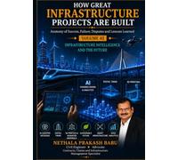 HOW GREAT INFRASTRUCTURE PROJECTS ARE BUILT - VOLUME III: ANATOMY OF SUCCESS, FAILURE, DISPUTES AND LESSONS LEARNED