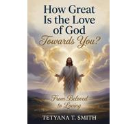 How Great Is the Love of God Towards You?: From Beloved to Loving