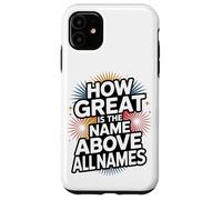 How Great is the Name Above All Names Case for iPhone 11