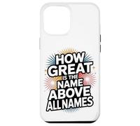 How Great is the Name Above All Names Case for iPhone 12 Pro Max