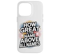 How Great is the Name Above All Names Case for iPhone 14 Pro Max