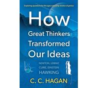 How Great Thinkers Transformed Our Ideas: Share the insights of Newton, Hawking, Curie and other geniuses