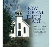 How Great Thou Art: A Collection Of Southern Gospel Hymns by Various Artists