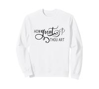 How Great Thou Art Sweatshirt