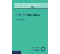 How Groups Grow: 395 (London Mathematical Society Lecture Note Series, Series Number 395)