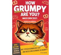 How Grumpy German Are You? Mach den Test! Ein lustiges Geschenk- und Mitmachbuch für Grumpy Germans - und alle, die sie endlich verstehen wollen. Mit witzigen Rätseln und Cartoons!