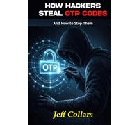 How Hackers Steal OTP Codes And How to Stop Them: What Everyone Must Know About OTP Scams in Today’s Digital World