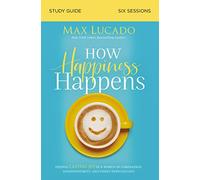 How Happiness Happens Bible Study Guide: Finding Lasting Joy in a World of Comparison, Disappointment, and Unmet Expectations