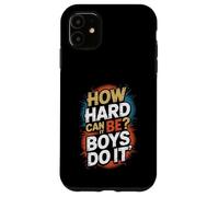 How Hard Can It Be? Boys Do It Feminism Women Empowerment Case for iPhone 11