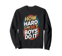 How Hard Can It Be? Boys Do It Feminism Women Empowerment Sweatshirt