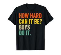 How Hard Can It Be? Boys Do It Feminism Women Empowerment T-Shirt