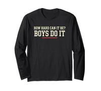 How Hard Can It Be Boys Do It Feminist Humor Long Sleeve T-Shirt