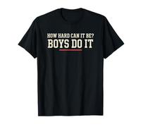 How Hard Can It Be Boys Do It Feminist Humor T-Shirt