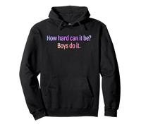 How Hard Can It Be Boys Do It Feminist Quote Pullover Hoodie