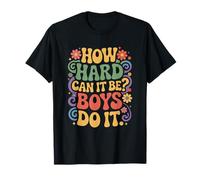 How Hard Can It Be Boys Do It, Funny Sarcastic Quotes T-Shirt