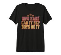 How Hard Can It Be? Boys Do It Funny Saying Premium T-Shirt