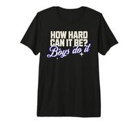 How Hard Can It Be? Boys Do It Funny Saying Premium T-Shirt