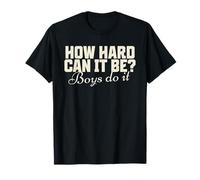How Hard Can It Be? Boys Do It Funny Saying T-Shirt
