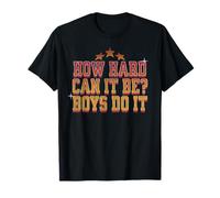 How Hard Can It Be? Boys Do It Funny Saying T-Shirt