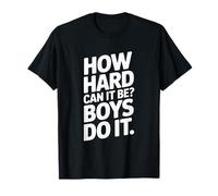 How Hard Can It Be Boys Do It, Sarcasm Sarcastic Quotes T-Shirt