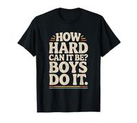 How Hard Can It Be Boys Do It, Sarcasm Sarcastic Saying T-Shirt