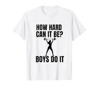 How Hard Can It Be? Boys Do It T-Shirt