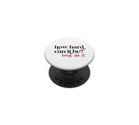 How Hard Can it be Feminist power motivation PopSockets Adhesive PopGrip