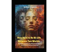 How Hard to Be Bi: Life Between Two Worlds: 39 Chapters. 30 Voices. One Unforgettable Journey into the Heart of Bisexual Experience.
