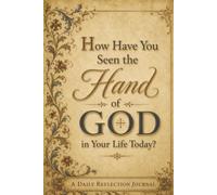 How Have You Seen the Hand of God in Your Life Today?: A Daily Reflection Journal with Illuminated Manuscript Cover Art
