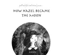 How Hazel Became the Moon: 2 (Spell School for Little Witches)