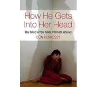[( How He Gets Into Her Head: The Mind of the Male Intimate Abuser - By Hennessy, Don ( Author ) Paperback Dec - 2012)] Paperback
