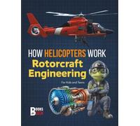 How Helicopters Work: Rotorcraft Engineering Discover the History of Helicopters, the Science of Aviation, the marine and military Aircrafts, and How ... Froggy Adventures in How the World Works!)