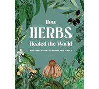 How Herbs Healed the World: And Other Stories of Remarkable Plants (Hardback) - Connor Smith Book