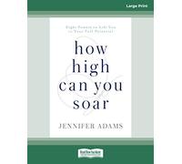 How High Can You Soar: Eight Powers to Lift You to Your Full Potential