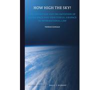 How High the Sky?: The Definition and Delimitation of Outer Space and Territorial Airspace in International Law: 13 (Studies in Space Law, 13)