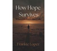 How Hope Survives: When Life Feels Like Exile