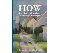 How: How Better Questions Can Change Your Life