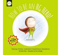 How How to be an HG Hero: Helping Children Understand Hyperemesis Gravidarum